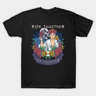 Ride Together, Die Together T-Shirt